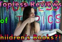 Topless Topics Presents: Topless Children’s / Kids Book Reviews?!