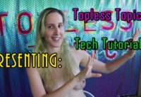 Introducing Topless Topics Tech Tutorials!