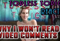 Topless Topics: Why I Don’t Read Video Comments