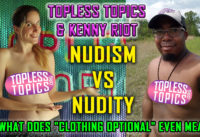 Topless Topics Interviews Kenny Riot: Nudism vs Nudity