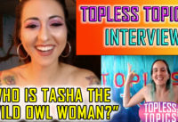 Topless Topics Interviews Tasha the Wild Owl Woman