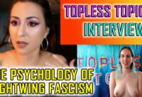 Topless Topics Interviews the “Wild Owl Woman” p3- The Psychology of Right-wing Fascism