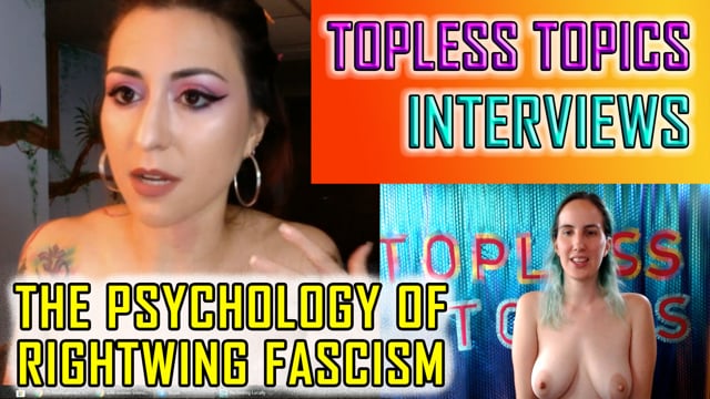 Topless Topics Interviews the “Wild Owl Woman” p3- The Psychology of Right-wing Fascism