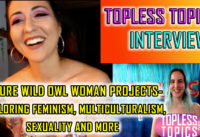 Future Video Series Projects: Feminism, Multiculturalism, Sexuality and More!  | Topless Topics Interviews Tasha p10