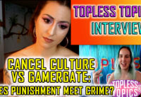 Cancel Culture vs Gamergate: Does the Punishment Meet the Crime? | Topless Topics Interviews Tasha p9