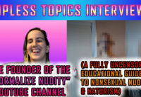 UPLOADED FOR THE FIRST TIME: Topless Topics Interviews the creator of the Normalizing Nudity Youtube Channel