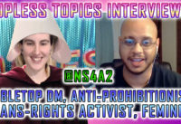 Topless Topics Interviews NS4A2: Tabletop DM, Anti-Prohibitionist, Trans-rights Activist, Feminist
