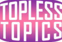 June 2022 Topless Topics Newsletter! Vidcon Anaheim, and maybe finally some merch?!?