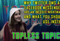 Why Twitter DMs and Facebook Messengers are an InfoSec nightmare, and what you should use instead | Topless Topics