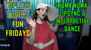“Numa Numa” Lipsync & Interpretive Dance! | Topless Topics Fun Friday